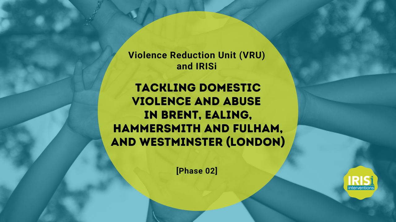 The Violence Reduction Unit (VRU) has commissioned IRISi to deliver IRIS in 7 boroughs in London. In its second phase, the initiative reached Brent, Ealing, Westminster, and Hammersmith and Fulham.