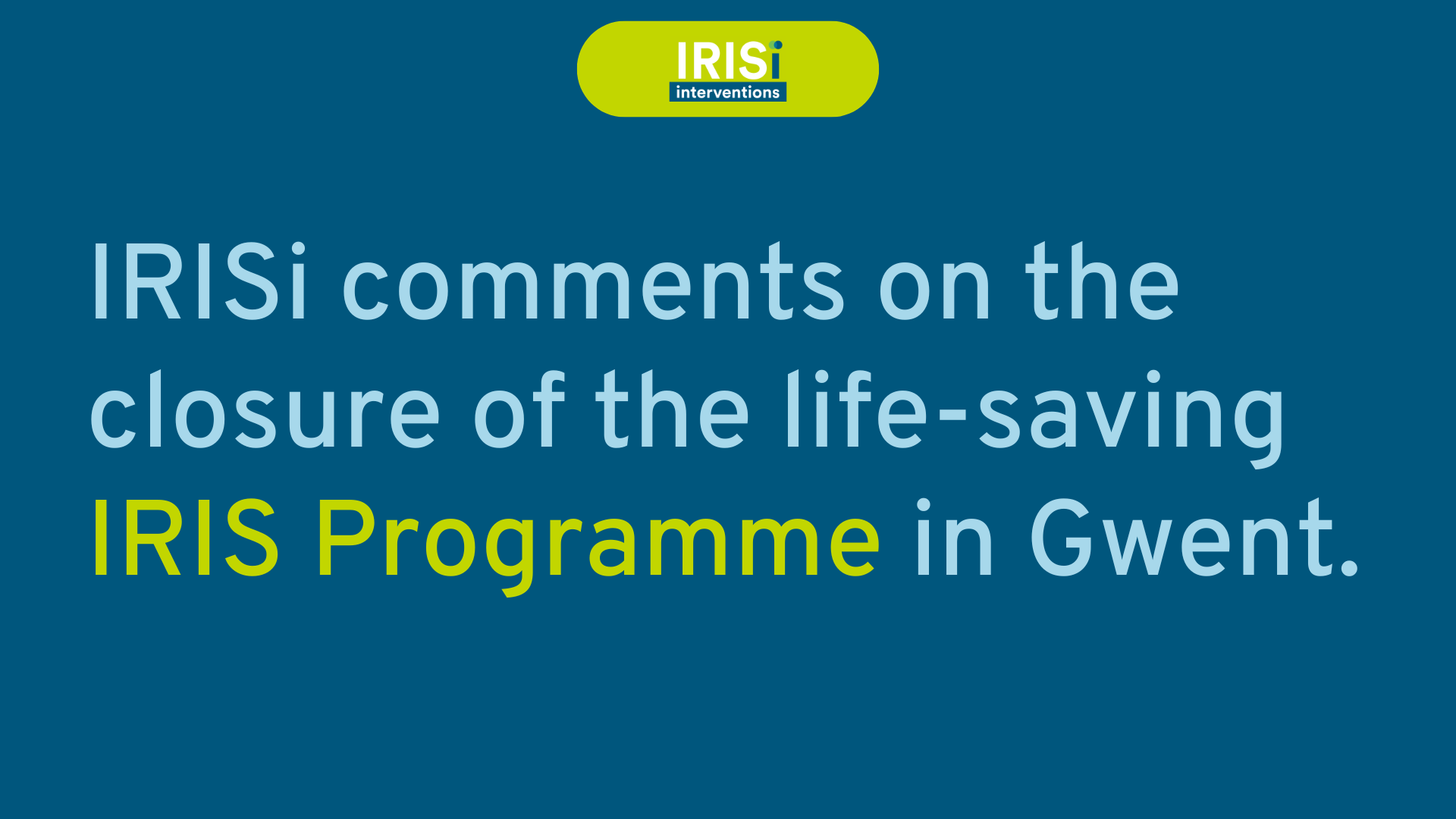 IRISi comments on the closure of the life-saving IRIS Programme in Gwent.