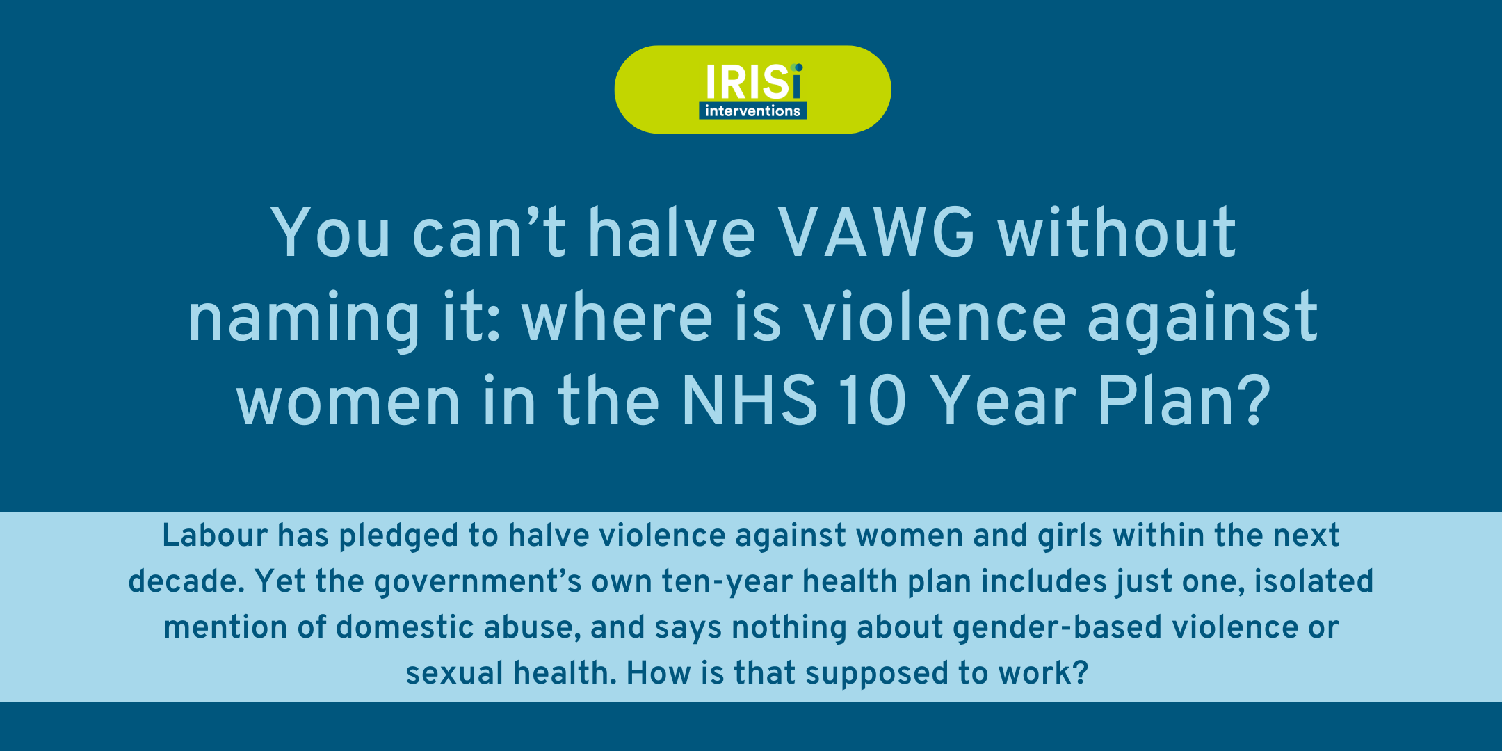 Labour has pledged to halve violence against women and girls within the next decade. Yet the government’s own ten-year health plan includes just one, isolated mention of domestic abuse, and says nothing about gender-based violence or sexual health.